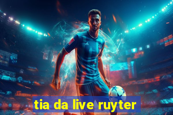 tia da live ruyter